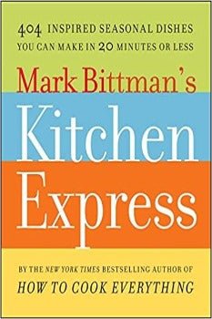 Kitchen Express: 404 Inspired Seasonal Dishes You Can Make in 20 Minutes or Less by Mark Bittman 2011