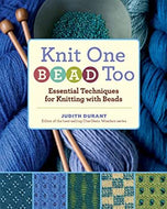 Knit One, Bead Too: Essential Techniques for Knitting with Beads by Judith Durant 2009