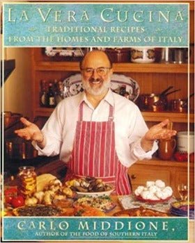 La Vera Cucina: Traditional Recipes from the Homes and Farms of Italy by Carlo Middione 1996