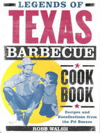 Legends of Texas Barbecue Cook Book: Recipes and Recollections from the Pit Bosses by Robb Walsh 2002