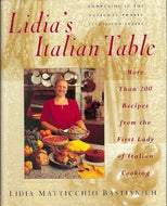 Lidia's Italian Table: More than 200 Recipes from the First Lady of Italian Cooking by Lidia Matticchio Bastianich 1998