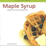 Maple Syrup: Recipes from Canada's Best Chefs from Coast to Coast by Elaine Elliot 2016
