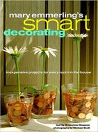 Mary Emmerling's Smart Decorating: Inexpensive Projects for Every Room of the House 1999