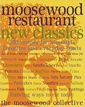 Moosewood Restaurant New Classics: 350 Recipes for Homestyle Favorites and Everyday Feasts by Moosewood Collective 2001