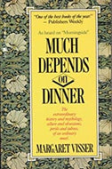 Much Depends on Dinner: The Extraordinary History and Mythology by Margaret Visser 1988