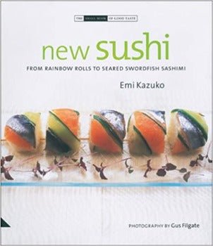 New Sushi: From Rainbow Rolls to Seared Swordfish Sashimi by Emi Kazuko 2008
