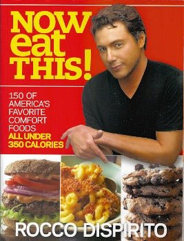 Now Eat This!: 150 of America's Favorite Comfort Foods, All Under 350 Calories: by Rocco Dispirito 2010