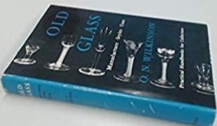 Old Glass: Manufacture, Styles (Practical Handbooks for Collectors) by O. N. Wilkinson 1968