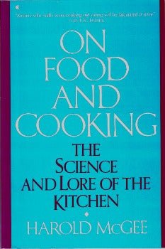 On Food and Cooking: The Science and Lore of the Kitchen by Harold McGee 1997