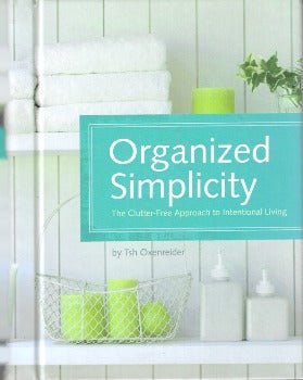 Organized Simplicity: The Clutter - Free Approach to Intentional Living by Tsh Oxenreider 2010
