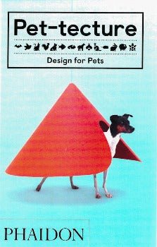 Pet - tecture: Design for Pets by Tom Wainwright 2018