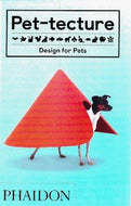 Pet - tecture: Design for Pets by Tom Wainwright 2018