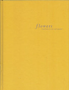 Flowers: Portraits of Intimacy by Adam Kufeld 2001