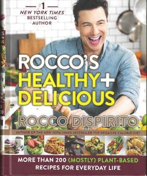 Rocco's Healthy & Delicious: More than 200 (Mostly) Plant - Based Recipes for Everyday Life by Rocco DiSpirito 2017