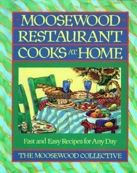Moosewood Restaurant Cooks at Home: Fast and Easy Recipes for Any Day by Moosewood Collective 1994