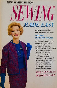 Sewing Made Easy by Dorothy Lynch, Mary Sara 1960  https://dbliss.ca/products/sewing-made-easy-by-mary-lynch-dorothy-sara-hardcover  In Sewing Made Easy, a beginner will get detailed yet easy-to-follow instructions making it easy to work along with any pattern selected. Beginners will be mastering all the fundamental steps in sewing, altering, or restyling a garment. The experienced sewer will welcome the short cuts and new tips and techniques