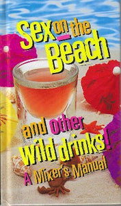 Sex on the Beach and Other Wild Drinks! is a colorful perfect party bar guide and a great gift! From an Alabama Slammer to a Surfer on Acid, here are 50 fun and delicious mixed drinks, shots and shooters conveniently arranged in alphabetical order for easy access. photographs throughout. 