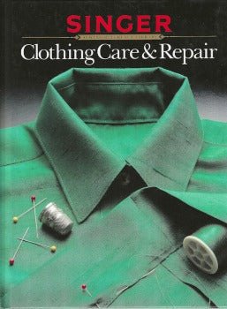 Singer Sewing Clothing Care And Repair: Sewing Reference Library 1985