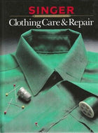 Singer Sewing Clothing Care And Repair: Sewing Reference Library 1985