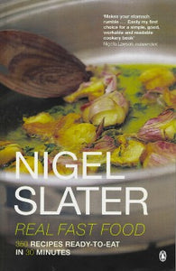 Real Fast Food: 350 Recipes Ready to Eat in 30 Minutes by Nigel Slater 1992