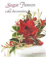 Sugar Flowers for Cake Decorating by Alan Dunn 2009