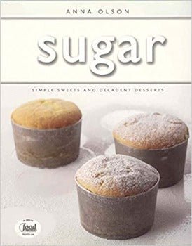 Sugar: Simple Sweets and Decadent Desserts by Anna Olson 2011
