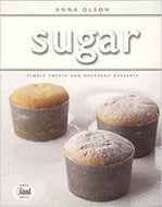 Sugar: Simple Sweets and Decadent Desserts by Anna Olson 2011