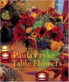 Table Flowers: Innovative Floral Designs for Entertaining by Paula Pryke 2007