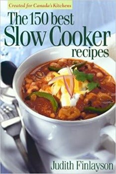 The 150 Best Slow Cooker Recipes by Judith Finlayson 2001