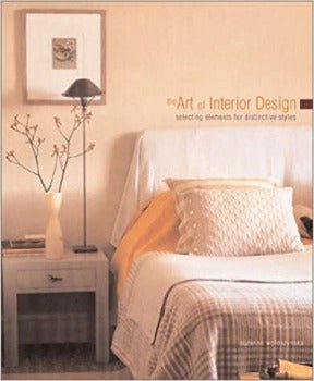 The Art of Interior Design: Selecting Elements For Distinctive Styles by Suzanne Woloszynska 2001