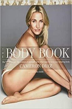The Body Book: The Law of Hunger, The Science of strength, and Other Ways to Love Your Amazing Body.. Cameron Diaz 2013