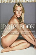 The Body Book: The Law of Hunger, The Science of strength, and Other Ways to Love Your Amazing Body.. Cameron Diaz 2013