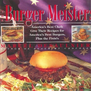 The Burger Meisters: Americas Best Chefs Give Their Recipes for America's Best Burgers by Marcel Desaulniers 1994