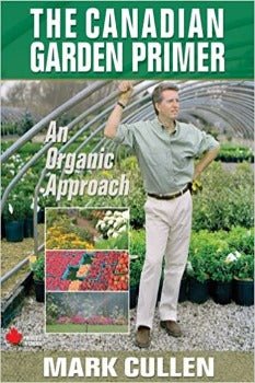 The Canadian Garden Primer: An Organic Approach by Mark Cullen 2008