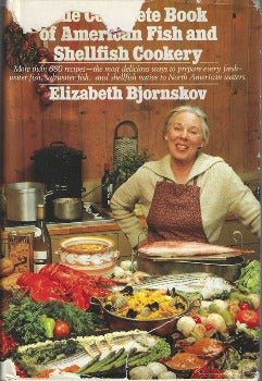 The Complete Book of American Fish and Shellfish Cookery by Elizabeth Bjornskov 1984