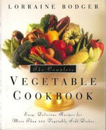 The Complete Vegetable Cookbook: Easy, Delicious Recipes by Lorraine Bodger 1994
