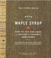 The Crown Maple Guide to Maple Syrup: How to Tap and Cook with Nature's Original Sweetener by Robb Turner 2016
