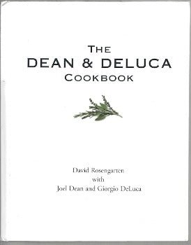 The Dean and DeLuca Cookbook by David Rosengarten, Joel Dean, Giorgio DeLuca 1996