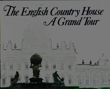 The English Country House: A Grand Tour by Gervase Jackson - Stops 1985