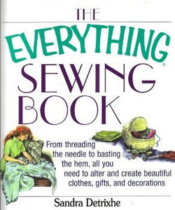 The Everything Sewing Book: From Threading the Needle to Basting the Hem...by Sandra Detrixhe 2004