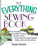 The Everything Sewing Book: From Threading the Needle to Basting the Hem...by Sandra Detrixhe 2004