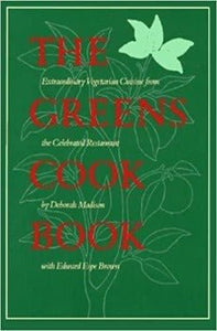 The Greens Cookbook: Extraordinary Vegetarian Cuisine from the Celebrated Restaurant by Deborah Madison 1987