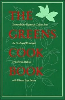 The Greens Cookbook: Extraordinary Vegetarian Cuisine from the Celebrated Restaurant by Deborah Madison 1987