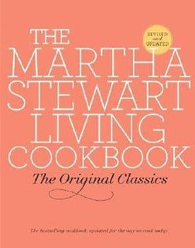 The Martha Stewart Living Cookbook: The Original Classics by editors of Martha Stewart Living 2007