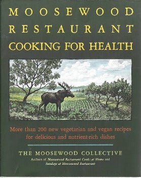 The Moosewood Restaurant Cooking for Health: More Than 200 New Vegetarian and Vegan Recipes by Moosewood Collective 2009