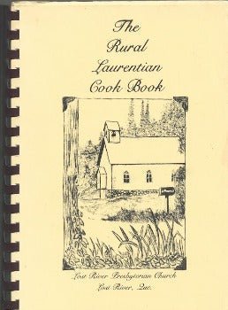 The Rural Laurentian Cook Book by Lost River Presbyterian Church, Lost River, Quebec 1985