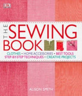 The Sewing Book: An Encyclopedic Resource of Step - by - Step Techniques by Alison Smith 2009