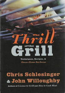 The Thrill of the Grill: Techniques, Recipes, & Down - Home Barbecue by Chris Schlesinger, John Willoughby 1990