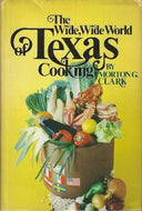 The Wide, Wide World of Texas Cooking by Morton Gill Clark 1970