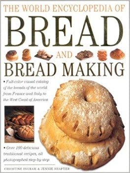 The World Encyclopedia of Bread and Bread Making Christine Ingram 1999